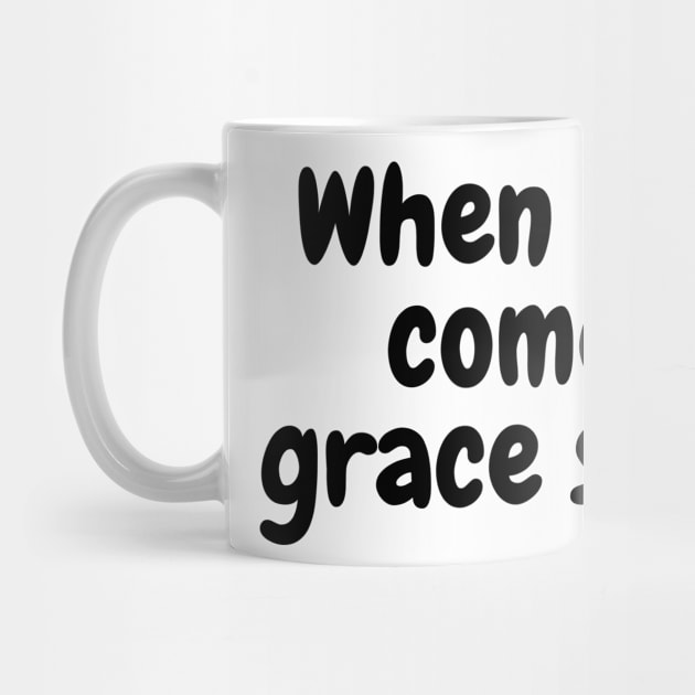 When God Come Grace Stop - Christian by ChristianShirtsStudios